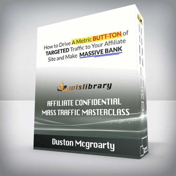 Duston Mcgroarty â€“ Affiliate Confidential Mass Traffic Masterclass