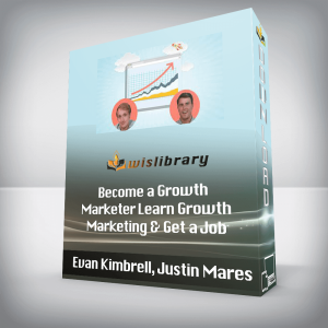 Evan Kimbrell, Justin Mares â€“ Become a Growth Marketer Learn Growth Marketing & Get a Job