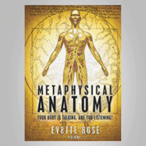 Evette Rose â€“ Metaphysical Anatomy Your body is talking, are you listening?