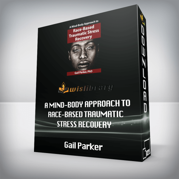 Gail Parker â€“ A Mind-Body Approach to Race-Based Traumatic Stress Recovery