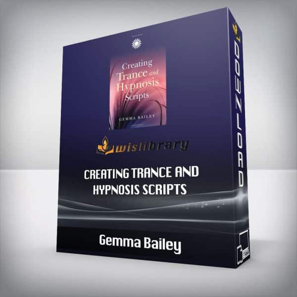 Gemma Bailey â€“ Creating Trance and Hypnosis Scripts
