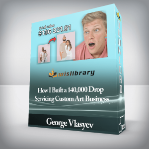 George Vlasyev â€“ How I Built a 140,000 Drop Servicing Custom Art Business