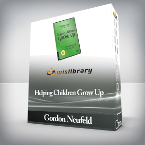 Gordon Neufeld â€“ Helping Children Grow Up