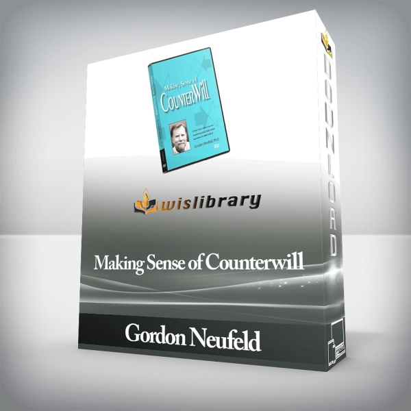 Gordon Neufeld â€“ Making Sense of Counterwill
