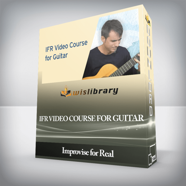 Improvise for Real â€“ IFR Video Course for Guitar