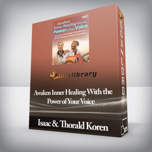 Isaac & Thorald Koren â€“ Awaken Inner Healing With the Power of Your Voice