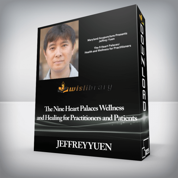 JEFFREY YUEN â€“ The Nine Heart Palaces Wellness and Healing for Practitioners and Patients