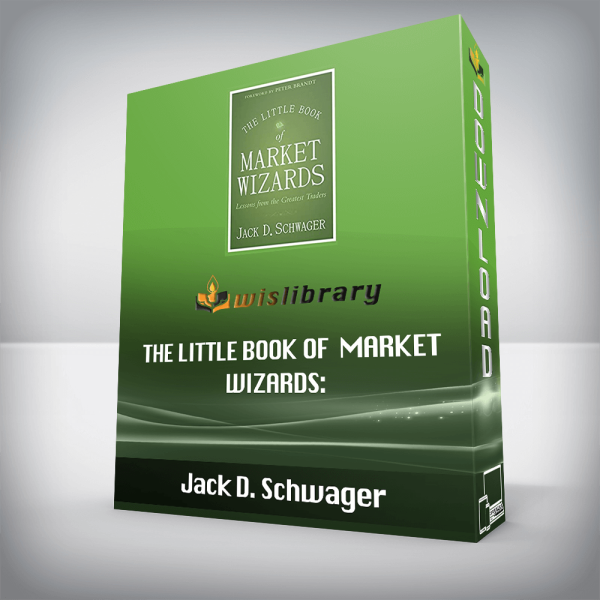 Jack D. Schwager â€“ The Little Book of Market Wizards: Lessons from the Greatest Traders (Little Books. Big Profits)