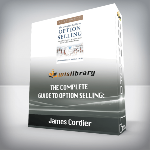 James Cordier â€“ The Complete Guide to Option Selling: How Selling Options Can Lead to Stellar Returns in Bull and Bear Markets, 3rd Edition