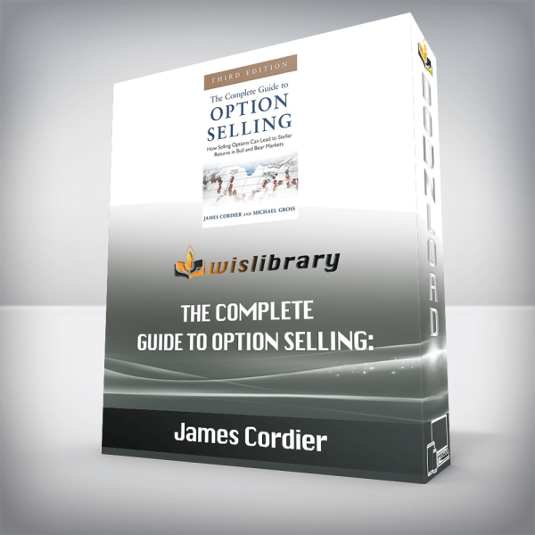 James Cordier â€“ The Complete Guide to Option Selling: How Selling Options Can Lead to Stellar Returns in Bull and Bear Markets, 3rd Edition