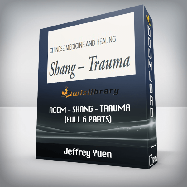 Jeffrey Yuen â€“ ACCM â€“ Shang â€“ Trauma (Full 6 parts)