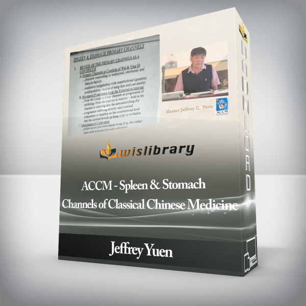 Jeffrey Yuen â€“ ACCM â€“ Spleen & Stomach Channels of Classical Chinese Medicine