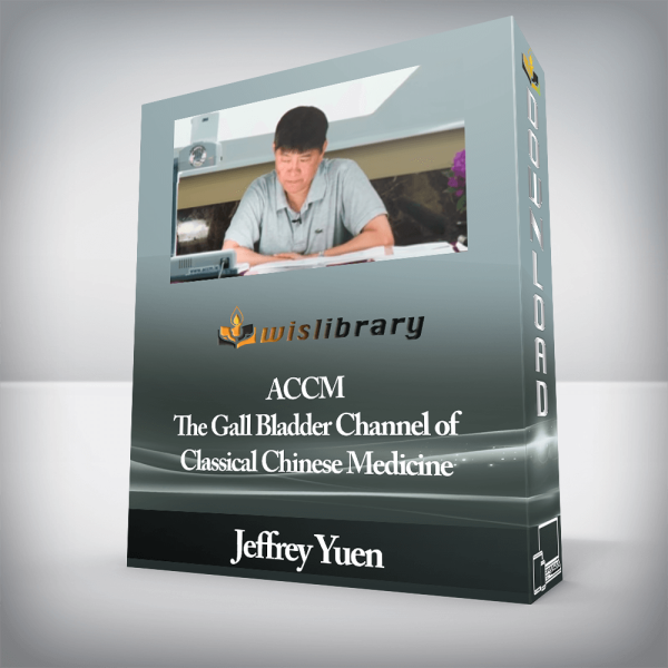 Jeffrey Yuen â€“ ACCM â€“ The Gall Bladder Channel of Classical Chinese Medicine
