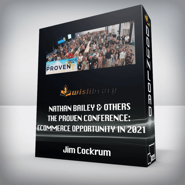 Jim Cockrum, Nathan Bailey & Others â€“ The Proven Conference: eCommerce Opportunity in 2021