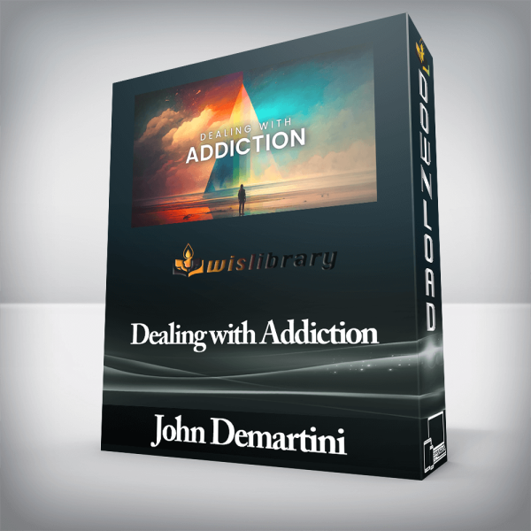 John Demartini â€“ Dealing with Addiction