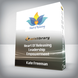 Kate Freeman â€“ Heart Of Releasing â€“ Leadership / Empowerment