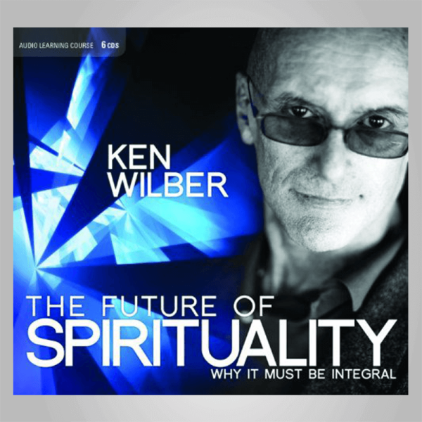 Ken Wilber â€“ The Future of Spirituality