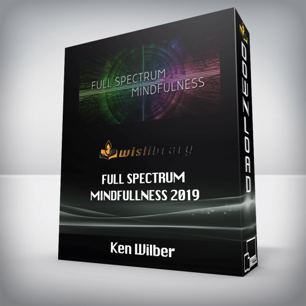 Ken Wilber â€“ Full Spectrum Mindfullness 2019