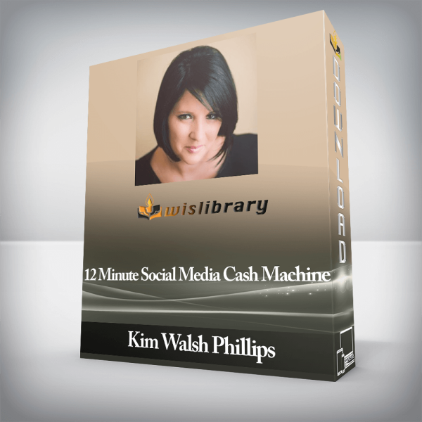 Kim Walsh Phillips â€“ 12 Minute Social Media Cash Machine