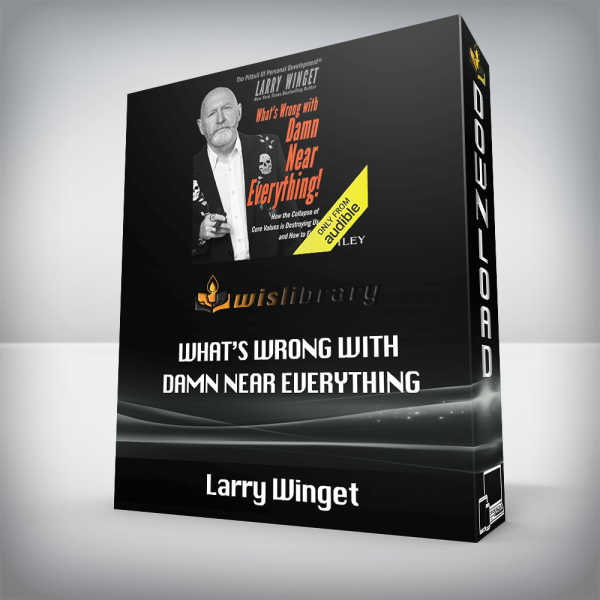 Larry Winget â€“ Whatâ€™s Wrong with Damn Near Everything
