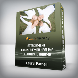 Laurel Parnell â€“ Attachment-Focused EMDR Healing Relational Trauma
