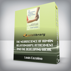 Louis Cozolino â€“ The Neuroscience of Human Relationships: Attachment and the Developing Social Brain (Norton Series on Interpersonal Neurobiology) Second Edition