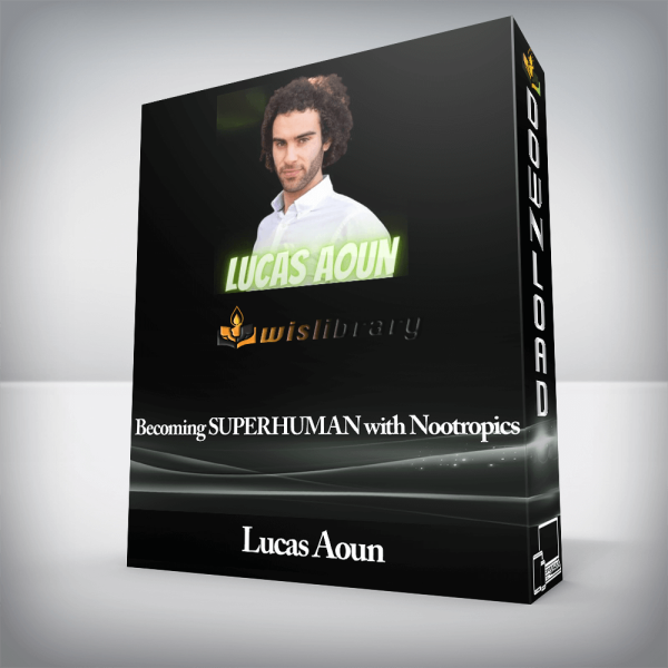 Lucas Aoun â€“ Becoming SUPERHUMAN with Nootropics