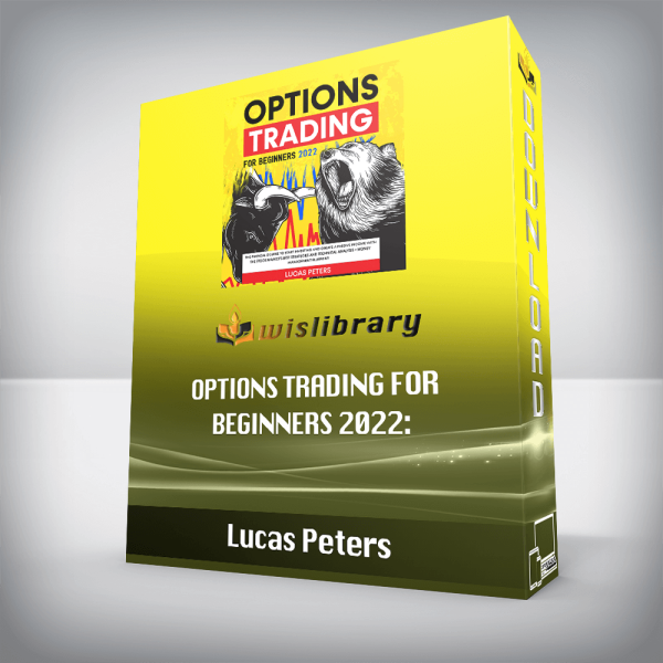 Lucas Peters â€“ Options Trading for Beginners 2022: The Pratical Course to Start Investing and Create a Passive Income with the Stock Marketâ€™s Best Strategies and Technical Analysis + Money Management Blueprint