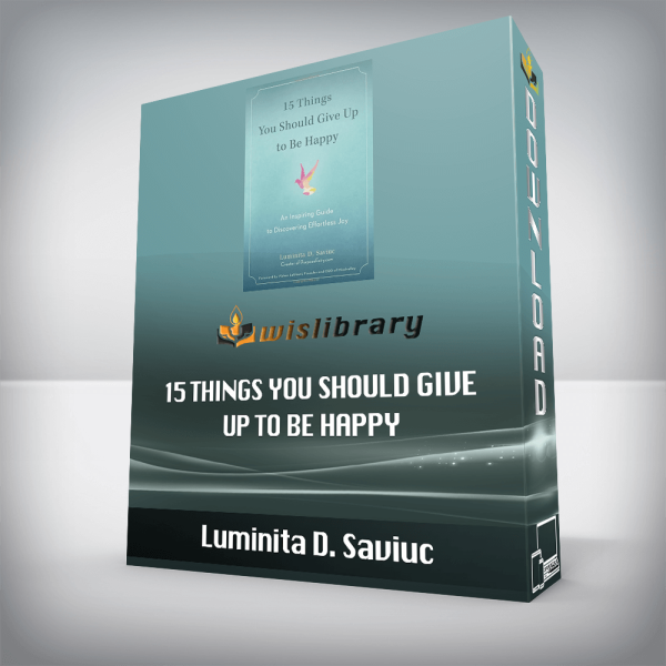 Luminita D. Saviuc â€“ 15 Things You Should Give Up to Be Happy