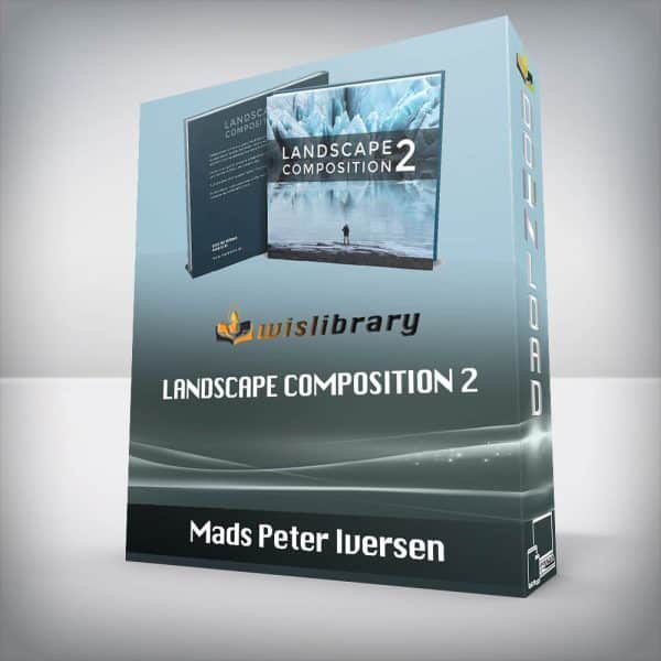 Mads Peter Iversen â€“ Landscape Composition 2 â€“ An eBook on Composition in Landscape Photography