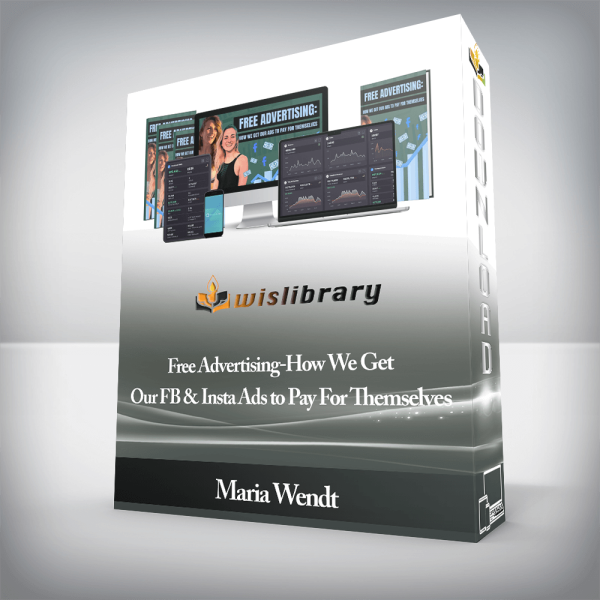 Maria Wendt â€“ Free Advertising-How We Get Our FB & Insta Ads to Pay For Themselves