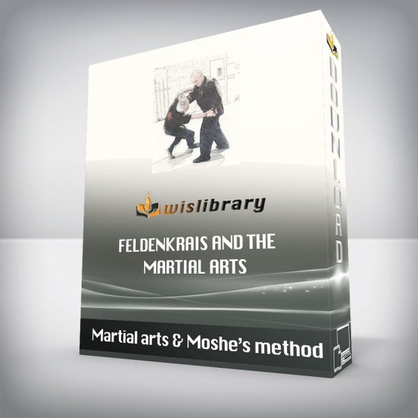 Martial arts & Mosheâ€™s method â€“ Feldenkrais and the Martial Arts