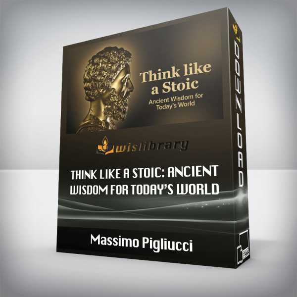 Massimo Pigliucci â€“ Think like a Stoic: Ancient Wisdom for Todayâ€™s World