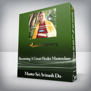 Master Sri Avinash Do â€“ Becoming A Great Healer Masterclass