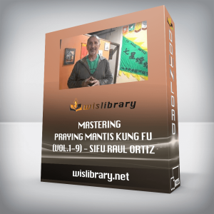 Mastering Praying Mantis Kung Fu (Vol.1-9) â€“ Sifu Raul Ortiz
