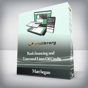 Matt began â€“ Bank financing and Unsecured Lines Of Credit