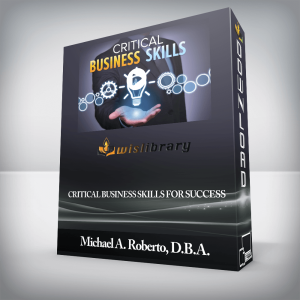 Michael A. Roberto, D.B.A. â€“ Critical Business Skills for Success