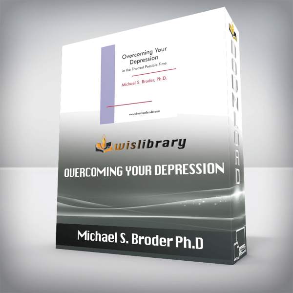 Michael S. Broder Ph.D â€“ Overcoming Your Depression