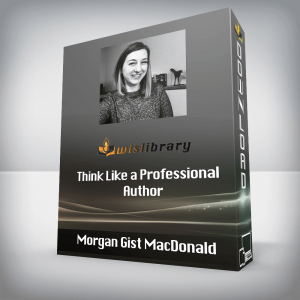 Morgan Gist MacDonald â€“ Think Like a Professional Author