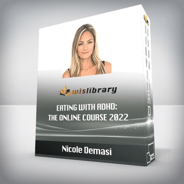 Nicole Demasi â€“ Eating with ADHD: The Online Course 2022