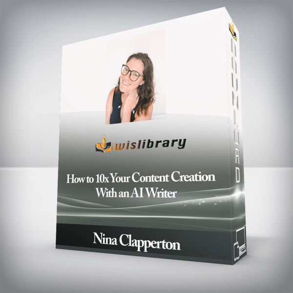 Nina Clapperton â€“ How to 10x Your Content Creation With an AI Writer