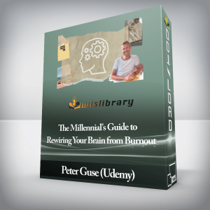 Peter Guse (Udemy) â€“ The Millennialâ€™s Guide to Rewiring Your Brain from Burnout