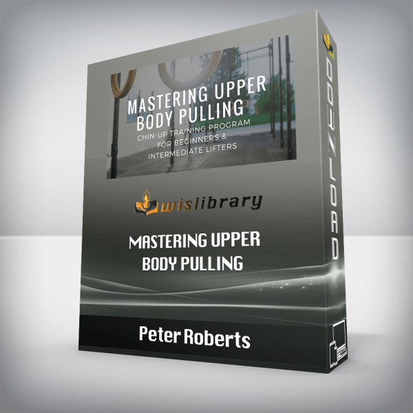 Peter Roberts â€“ MASTERING UPPER BODY PULLING