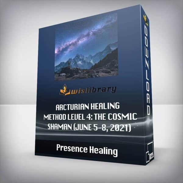 Presence Healing â€“ Arcturian Healing Method Level 4: the Cosmic Shaman (June 5-8, 2021)