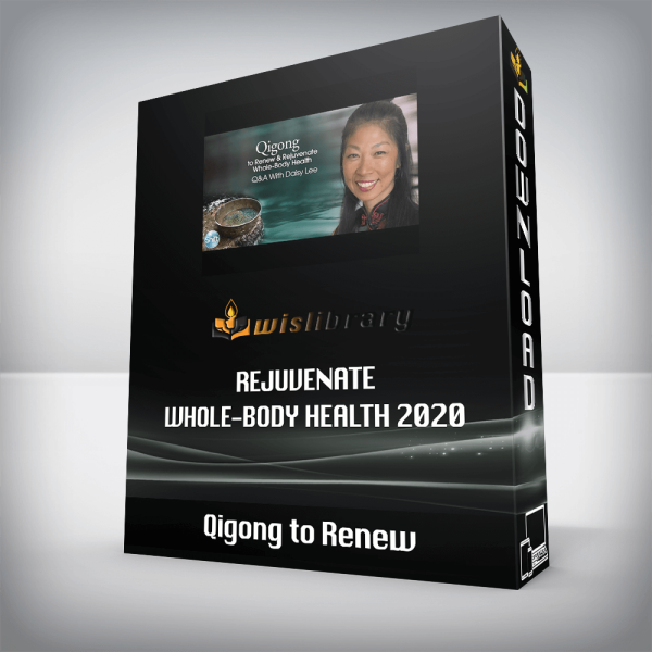 Qigong to Renew â€“ Rejuvenate Whole-Body Health 2020