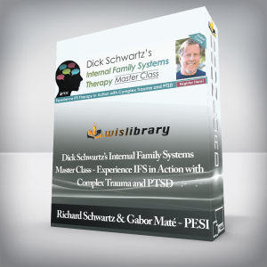 Richard Schwartz & Gabor MatÃ© â€“ PESI â€“ Dick Schwartzâ€™s Internal Family Systems Master Class â€“ Experience IFS in Action with Complex Trauma and PTSD