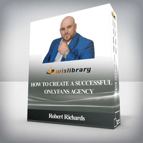 Robert Richards â€“ How to create a successful OnlyFans Agency