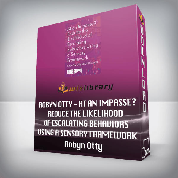 Robyn Otty â€“ At an Impasse? Reduce the Likelihood of Escalating Behaviors Using A Sensory Framework