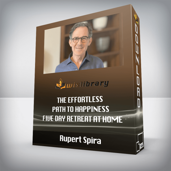 Rupert Spira â€“ The Effortless Path to Happiness â€“ Five Day Retreat at Home