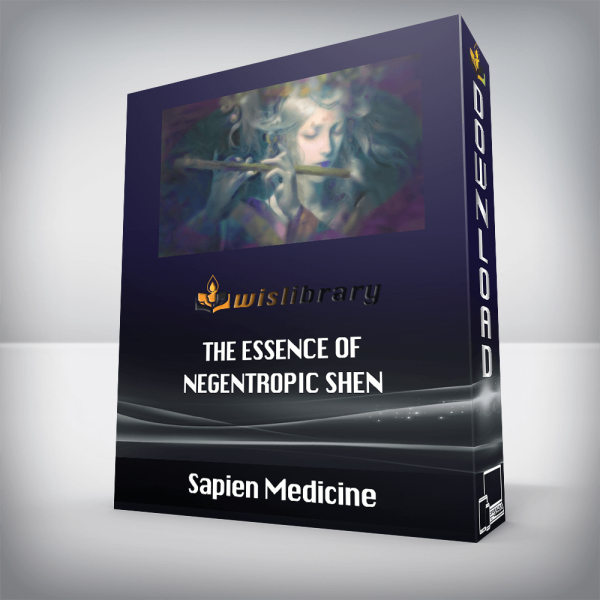 Sapien Medicine â€“ The Essence of Negentropic Shen